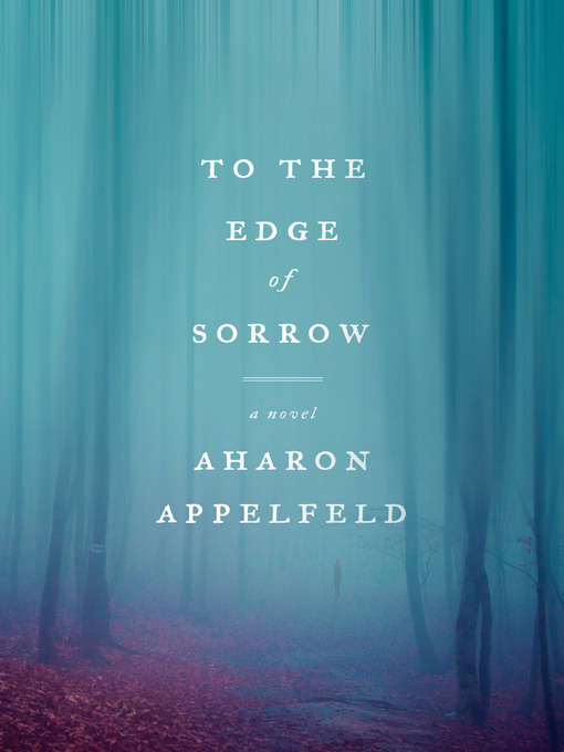 Title details for To the Edge of Sorrow by Aharon Appelfeld - Available